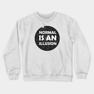 Normal Is An Illusion Crewneck Sweatshirt